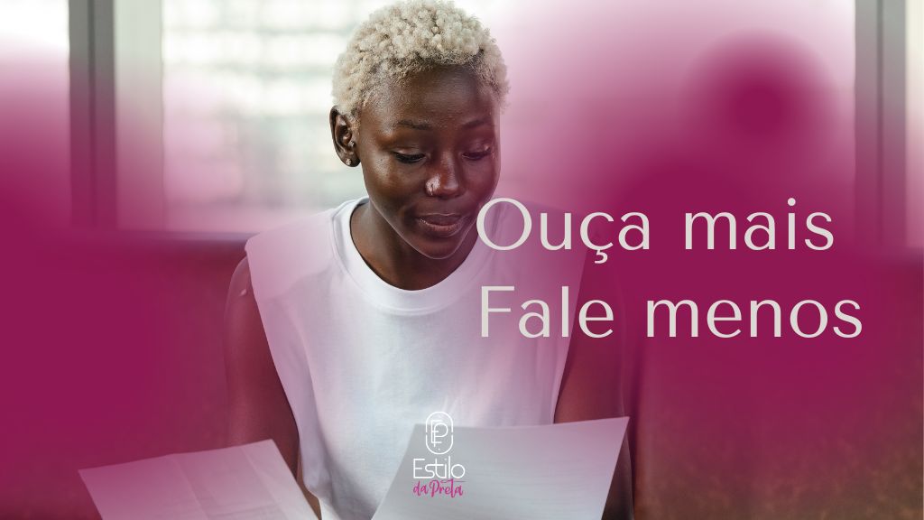 Ouça mais, fale menos!